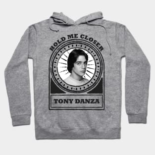 Hold Me Closer Tony Danza Hoodie